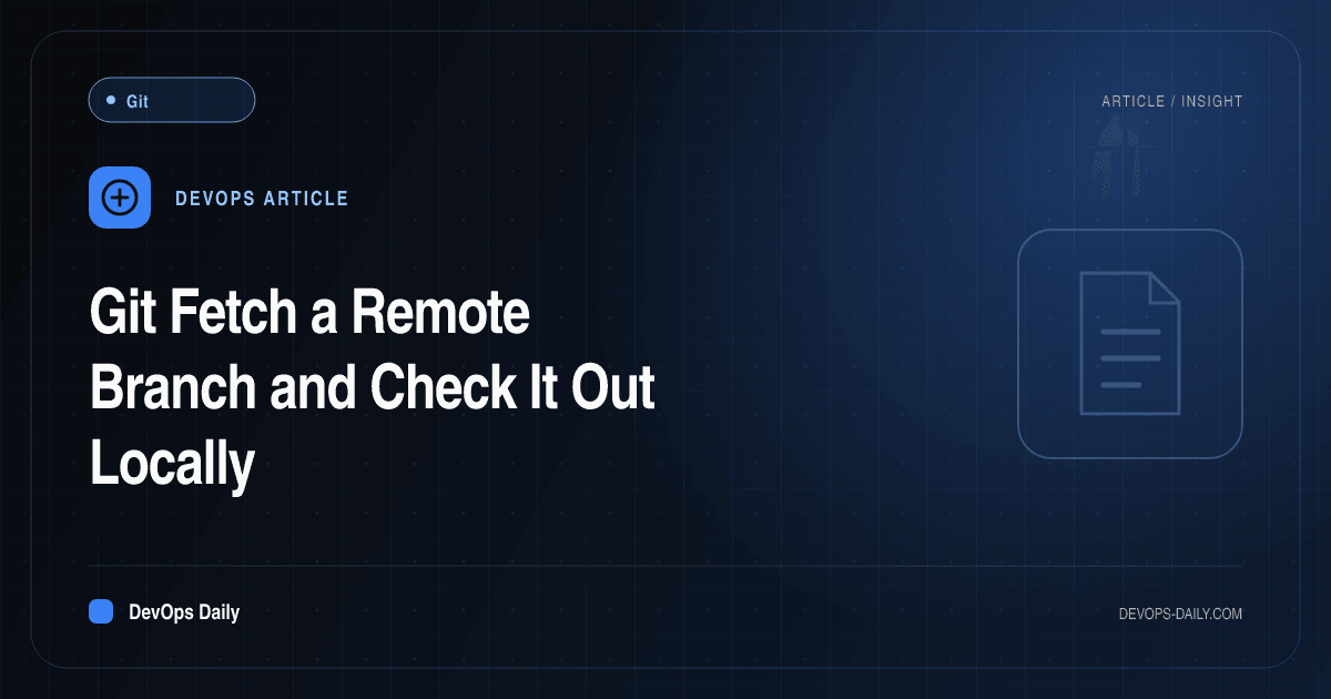 Git Fetch a Remote Branch and Check It Out Locally